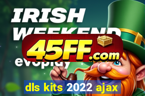 dls kits 2022 ajax
